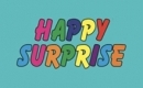 HAPPY SURPRISE HAPPY SURPRISE
